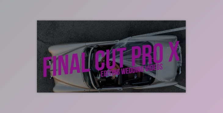 Download Final Cut Pro X – Editing Wedding Videos