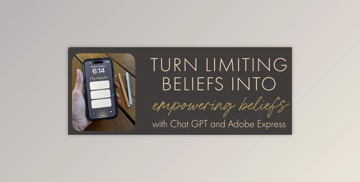 Download Turn Limiting Beliefs into Empowering Beliefs with Chat GPT and Adobe Express
